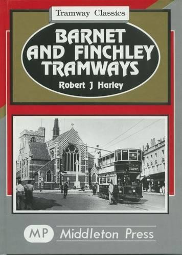 Barnet and Finchley Tramways: to Golders Green … by Harley, Robert J. Hardback