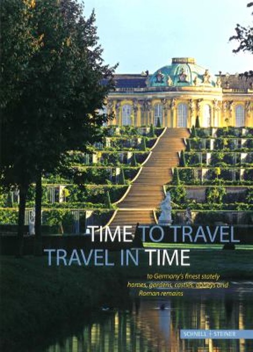 Time to Travel : Travel in Time to Germany’s Finest Stately Homes