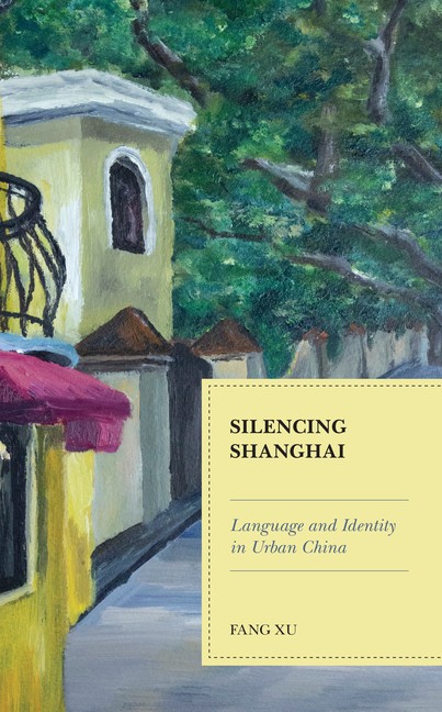 Silencing Shanghai: Language And Identity In Urban China