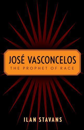 Jose Vasconcelos : The Prophet of Race, Paperback by Stavans, Ilan, Like New …