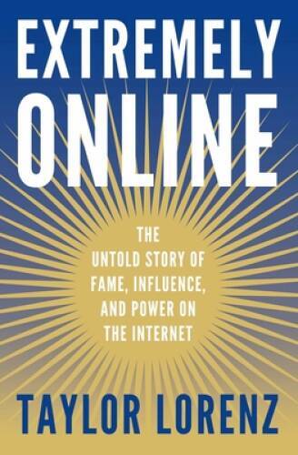 Extremely Online: The Untold Story of Fame, Influence, and Power on the I – GOOD