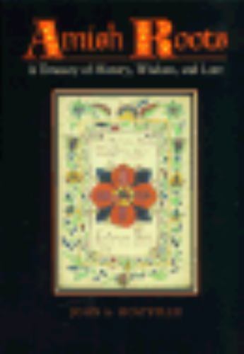 Amish Roots: A Treasury of History, Wisdom,- 9780801837692, hardcover, Hostetler