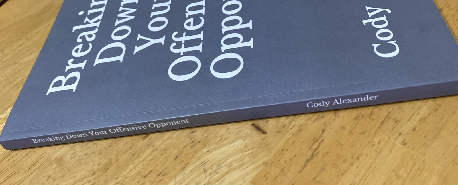 Breaking Down Your Offensive Opponent by Cody Alexander