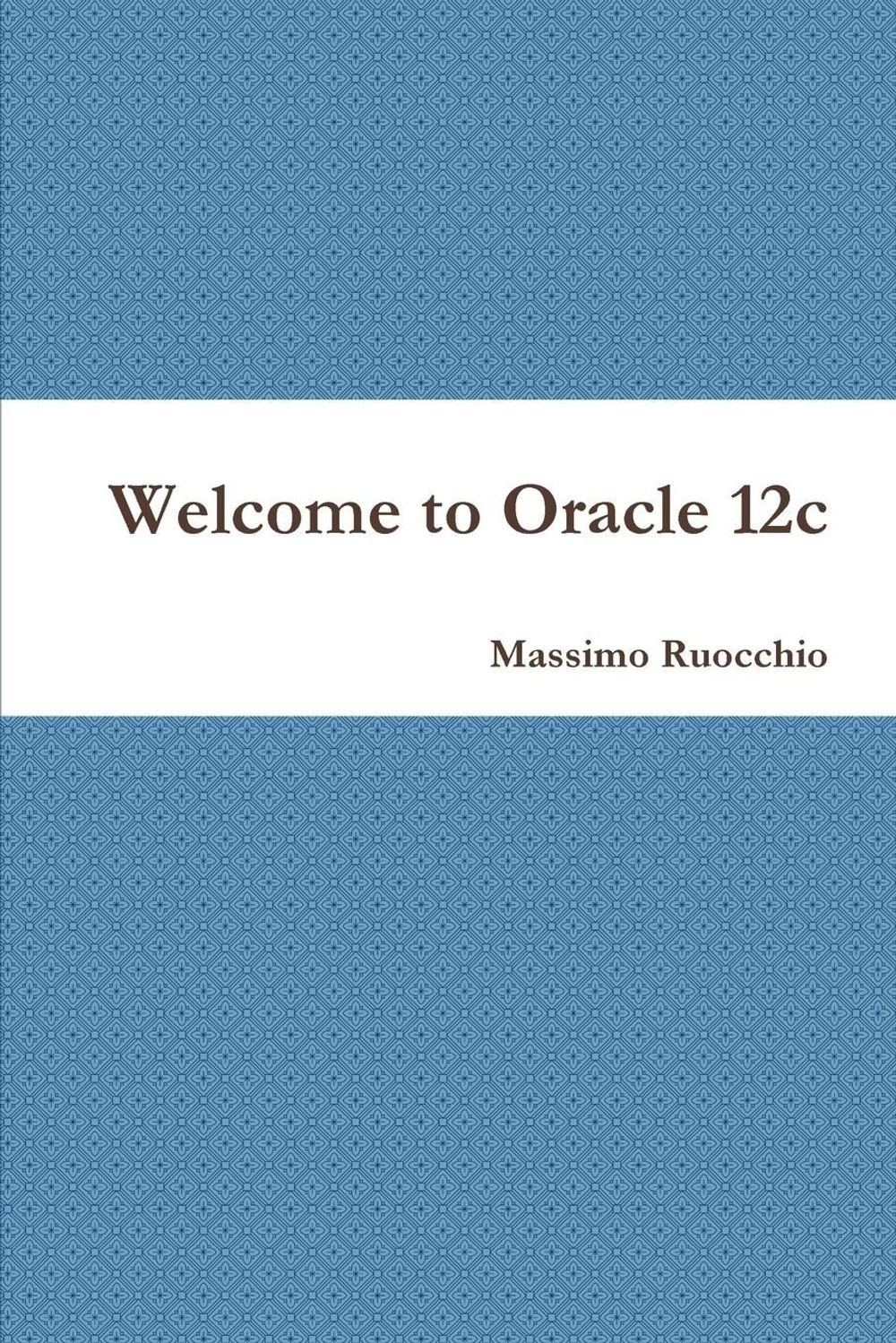 Welcome to Oracle 12c by Massimo Ruocchio (Italian) Paperback Book