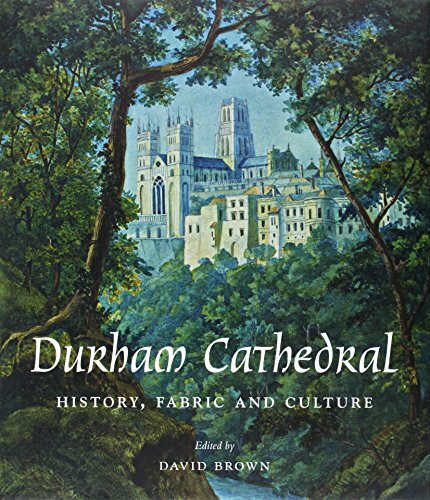 Durham Cathedral: History, Fabric, and Culture , Brown+=