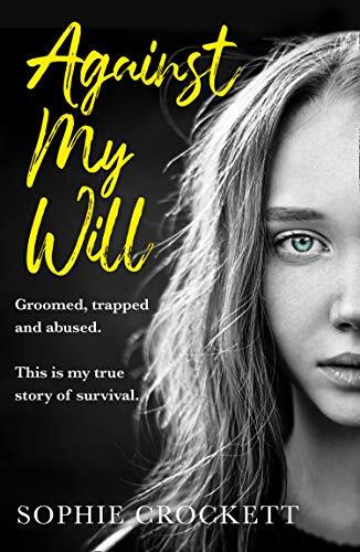 Against My Will: Groomed, trapped and abused. This is my true st