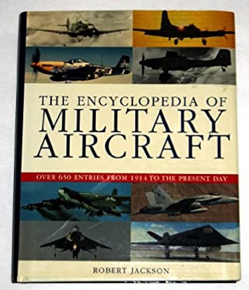 The Encyclopedia of Military Aircraft : Over 650 Entries from 191