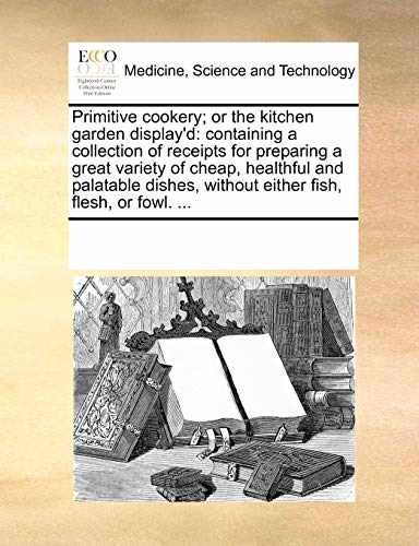Primitive Cookery; Or the – Paperback, by Multiple Contributors – Very Good
