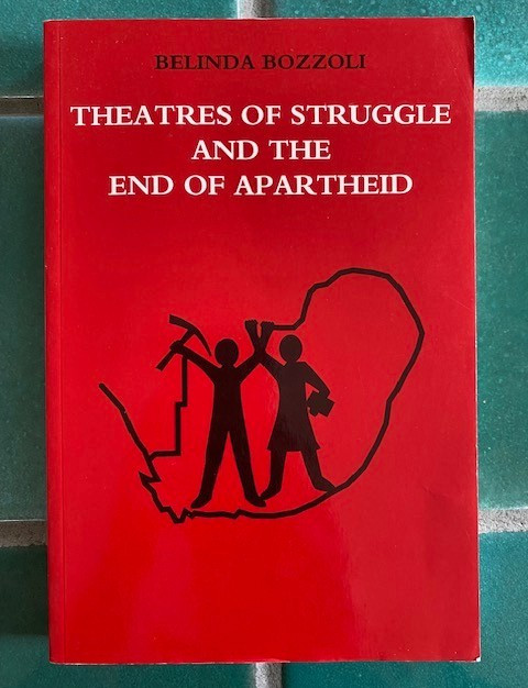 Theatres of Struggle and the End of Apartheid by Belinda Bozzoli Wits PB