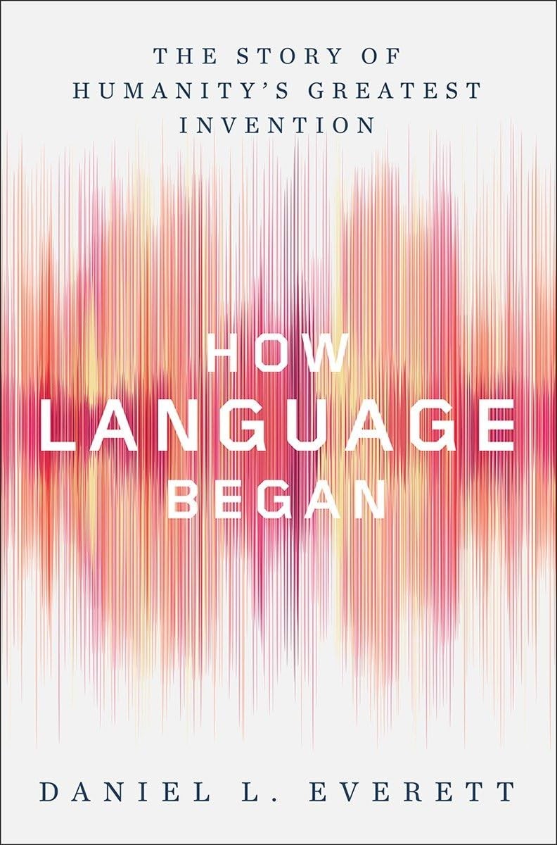 How Language Began: The Story of Humanity’s Greatest Invention