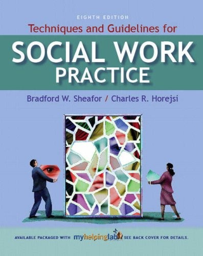 TECHNIQUES AND GUIDELINES FOR SOCIAL WORK PRACTICE By Bradford W. Sheafor Mint