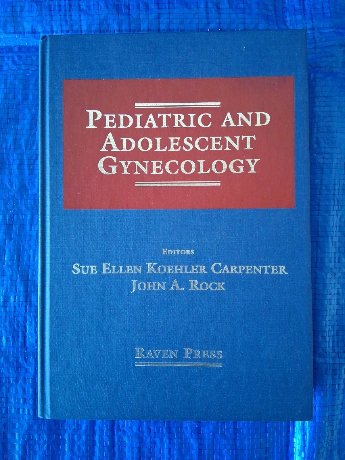 PEDIATRIC AND ADOLESCENT GYNECOLOGY by Sue Ellen Koehler Carpenter, John A. Rock