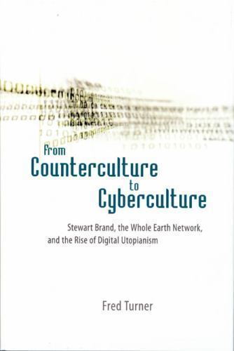 From Counterculture to Cyberculture : Stewart Brand, the Whole Earth Network,…