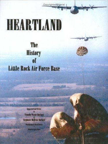 Heartland: The history of Little Rock Air Force Base Burford, Timothy Wayne Har