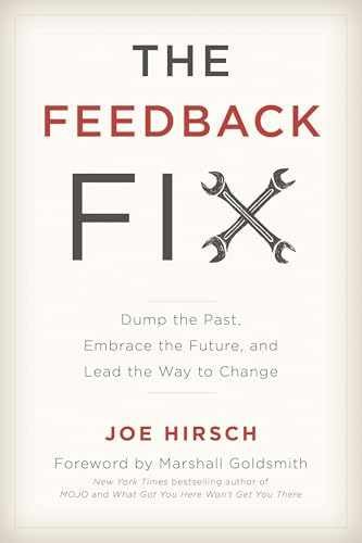 The Feedback Fix: Dump the Past, Embrace – Hardcover, by Hirsch Joe – Very Good