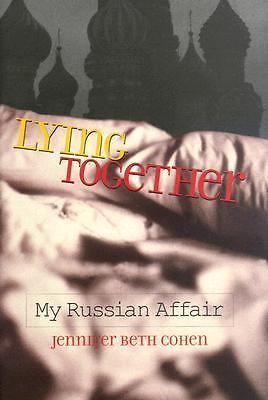 Lying Together: My Russian Affair by Jennifer Beth Cohen