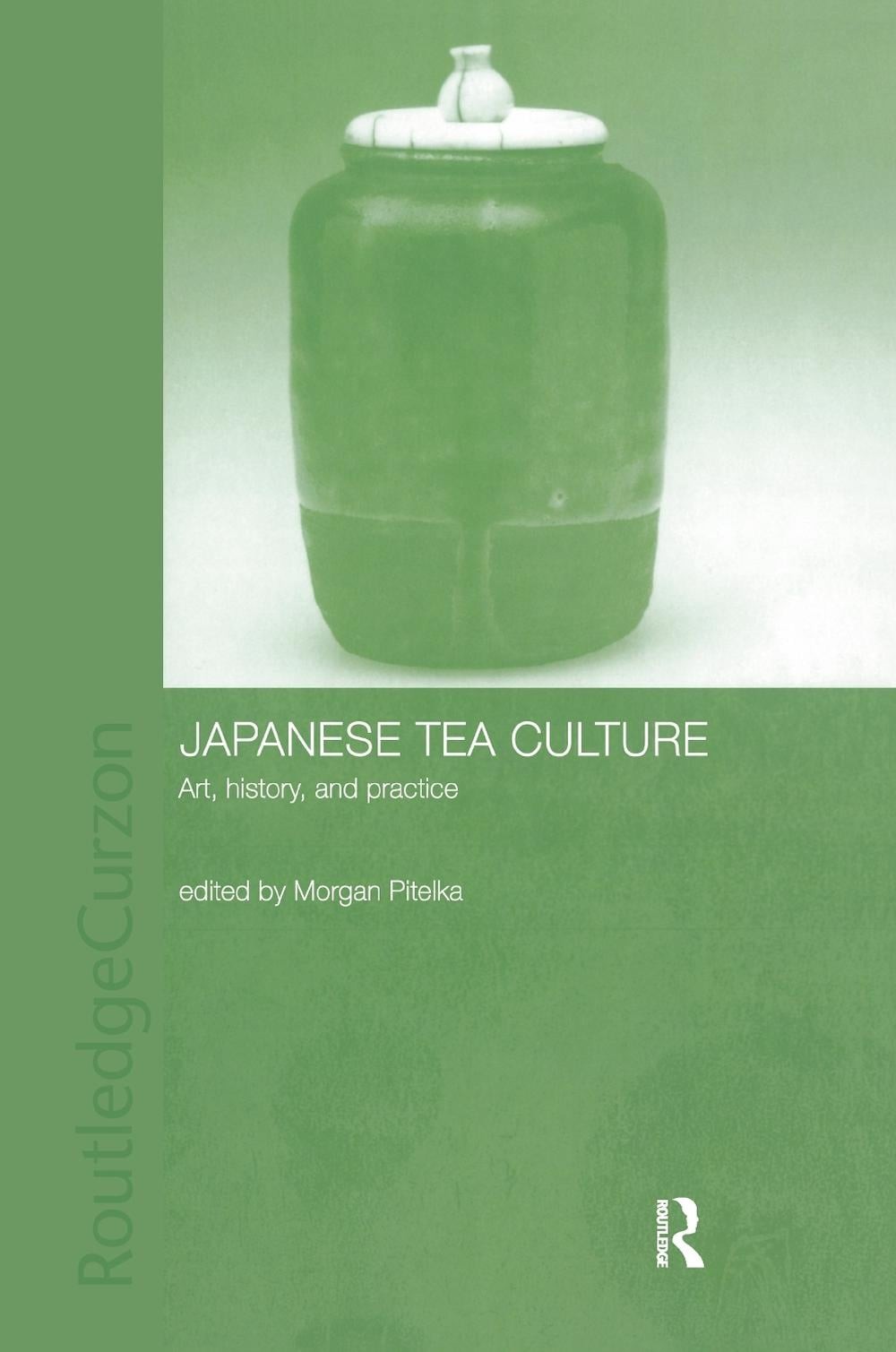 Japanese Tea Culture: Art, History and Practice by Morgan Pitelka (English) Hard