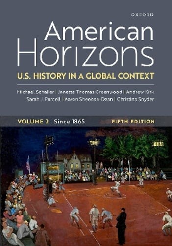 American Horizons: U.S. History in a Global Context, Volume Two Since 1865: New