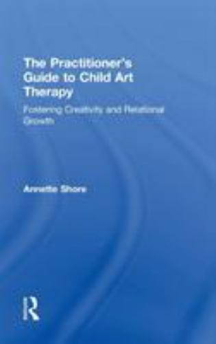 Practitioner’s Guide to Child Art Therapy : Fostering Creativity and Relation…