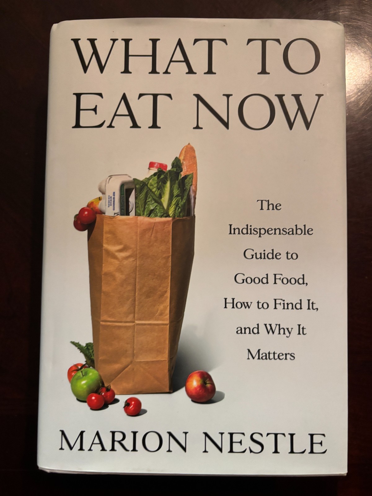 What to Eat Now : The Indispensable Guide to Good Food, How to Find It, and Why
