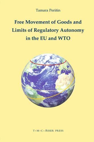 Free Movement of Goods and Limits of Regulatory Autonomy in the EU and WTO, H…