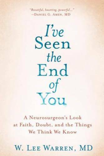 I’ve Seen the End of You: A Neurosurgeon’s Look at Faith, Doubt, and – VERY GOOD