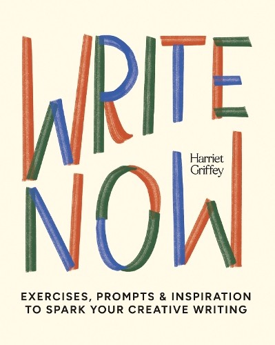 Write Now: 100 Writing Prompts to Kick-Start You… by Griffey, Harriet Hardback