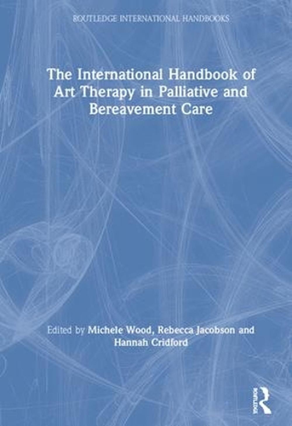 The International Handbook of Art Therapy in Palliative and Bereavement Care by