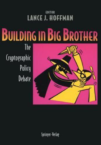 Building in Big Brother: The Cryptographic Policy Debate Lance J. Hoffman Paper