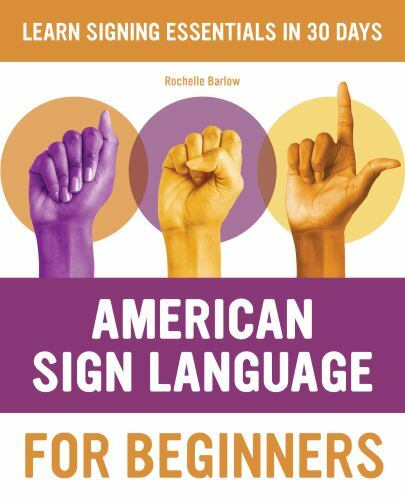American Sign Language for Beginners : Learn Signing Essentials in 30 Days, P…