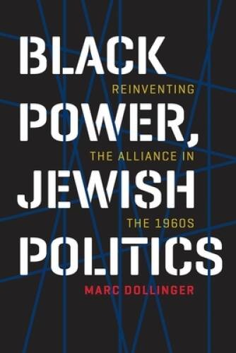 Black Power, Jewish Politics: Reinventing the Alliance in the 1960s (Bran – GOOD