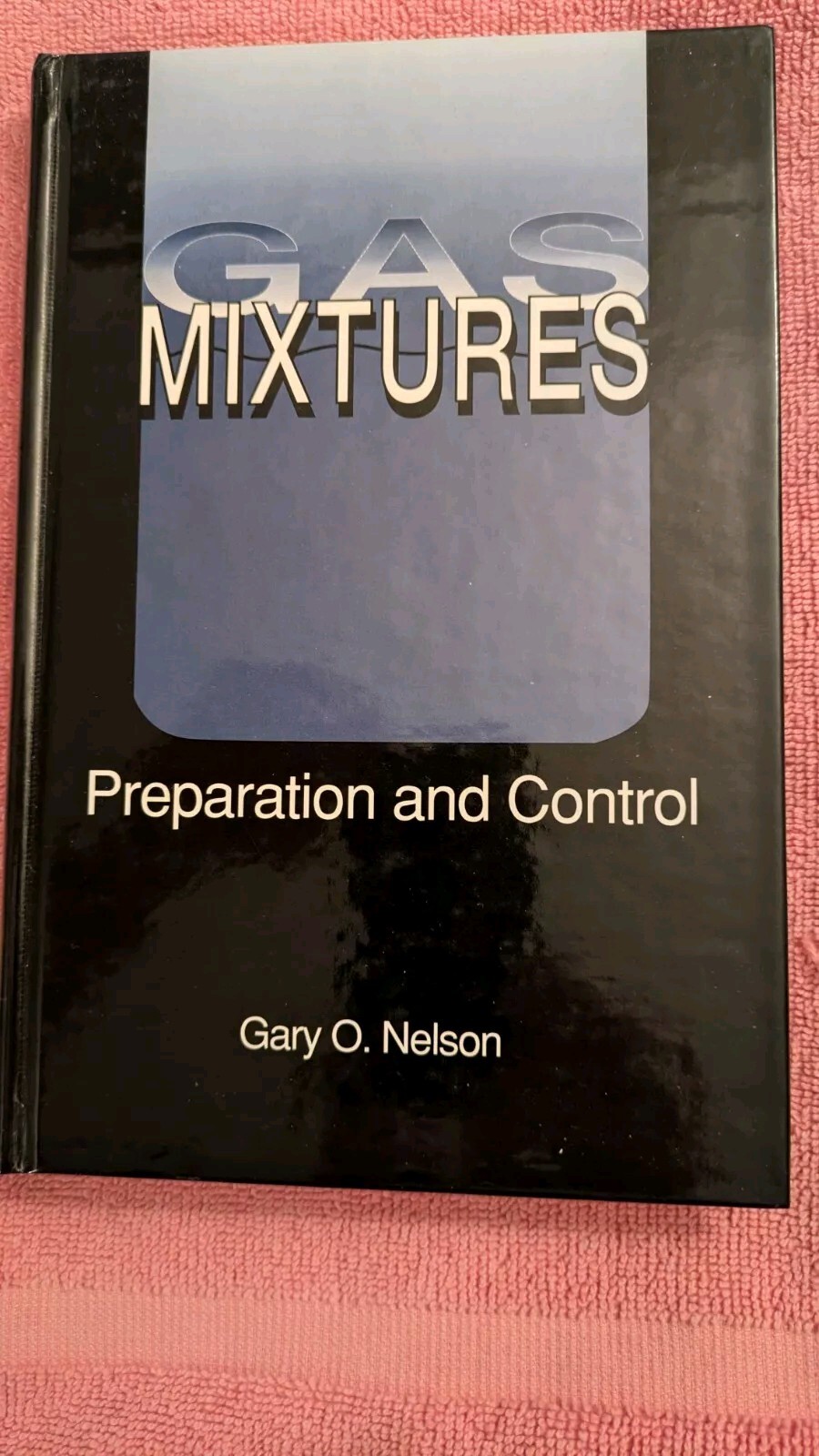 Gary Nelson, GAS MIXTURES: PREPARATION AND CONTROL, 1992, Lewis Publishers, HB