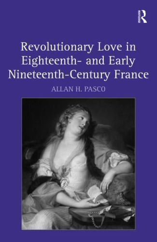 Revolutionary Love in Eighteenth- and Early Nineteenth-Century France, Hardco…
