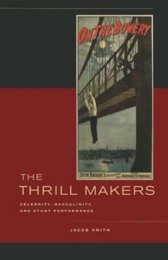 The Thrill Makers: Celebrity, Masculinity, and Stunt Performance