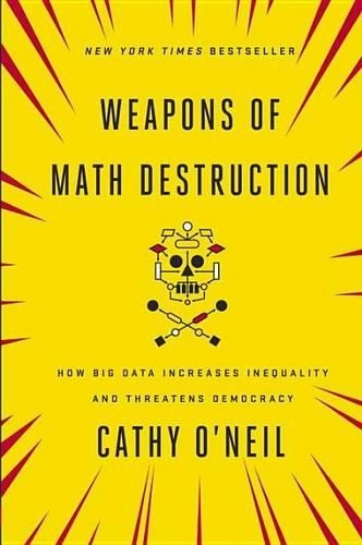 Weapons of Math Destruction: How Big …, O’Neil, Cathy