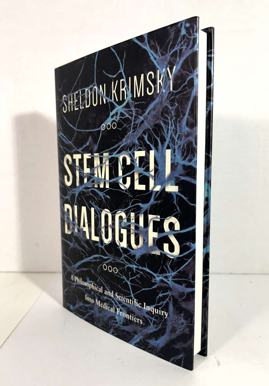 Stem Cell Dialogues: Philosophical & Scientific Inquiry by Sheldon Krimsky 2015