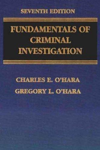 Fundamentals of Criminal Investigation, O’Hara, Charles E.,O’Hara, Gregory L., A