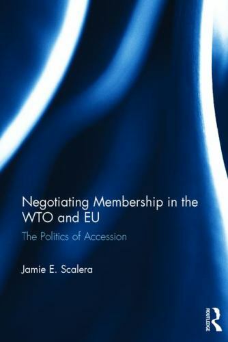 Negotiating Membership in the Wto and Eu, Hardcover by Scalera, Jamie E., Bra…