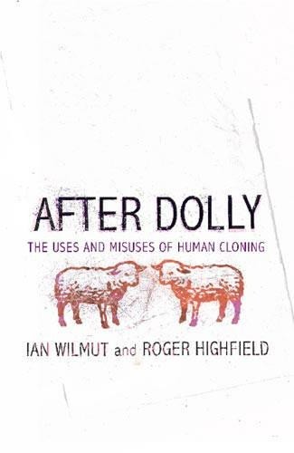 After Dolly: The Uses and Misuses of Human Cloning by Highfield, Roger Hardback