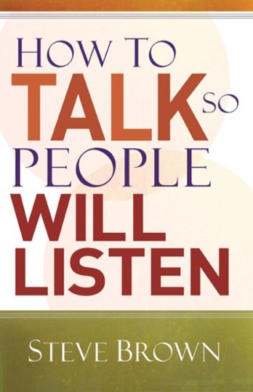 How to Talk So People Will Listen Paperback Steve Brown