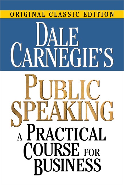 Dale Carnegie’s Public Speaking: A Practical Course For Business