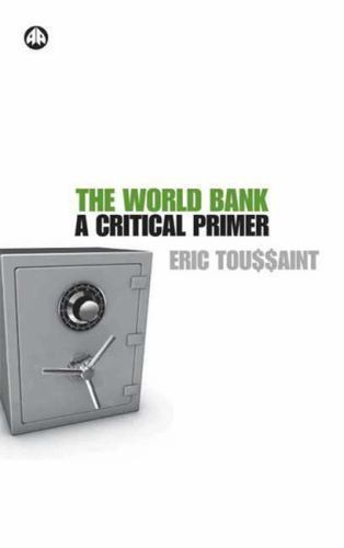 World Bank : A Critical Primer by Eric Toussaint (2008, Trade Paperback)