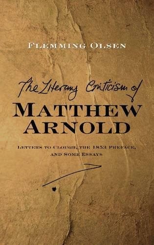 Literary Criticism of Matthew Arnold : Letters to Clough, the 1853 Preface, a…