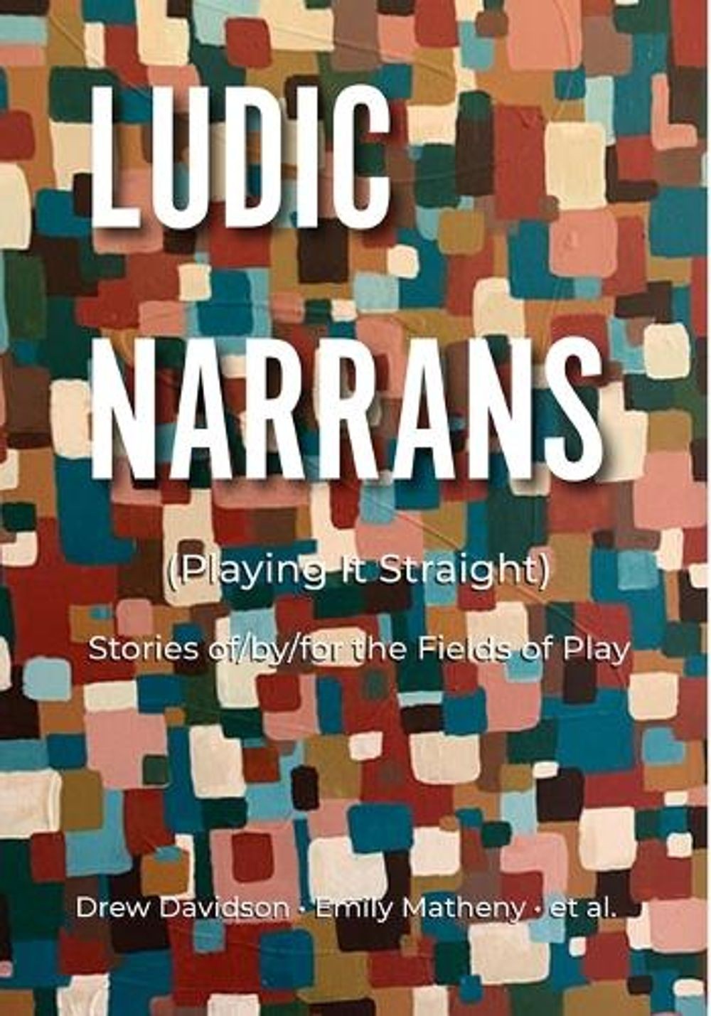 Ludic Narrans (Playing It Straight): Stories of/by/for the Fields of Play by Dre