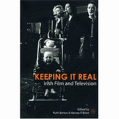 Keeping It Real: Irish Film and Television by Ruth Barton: New