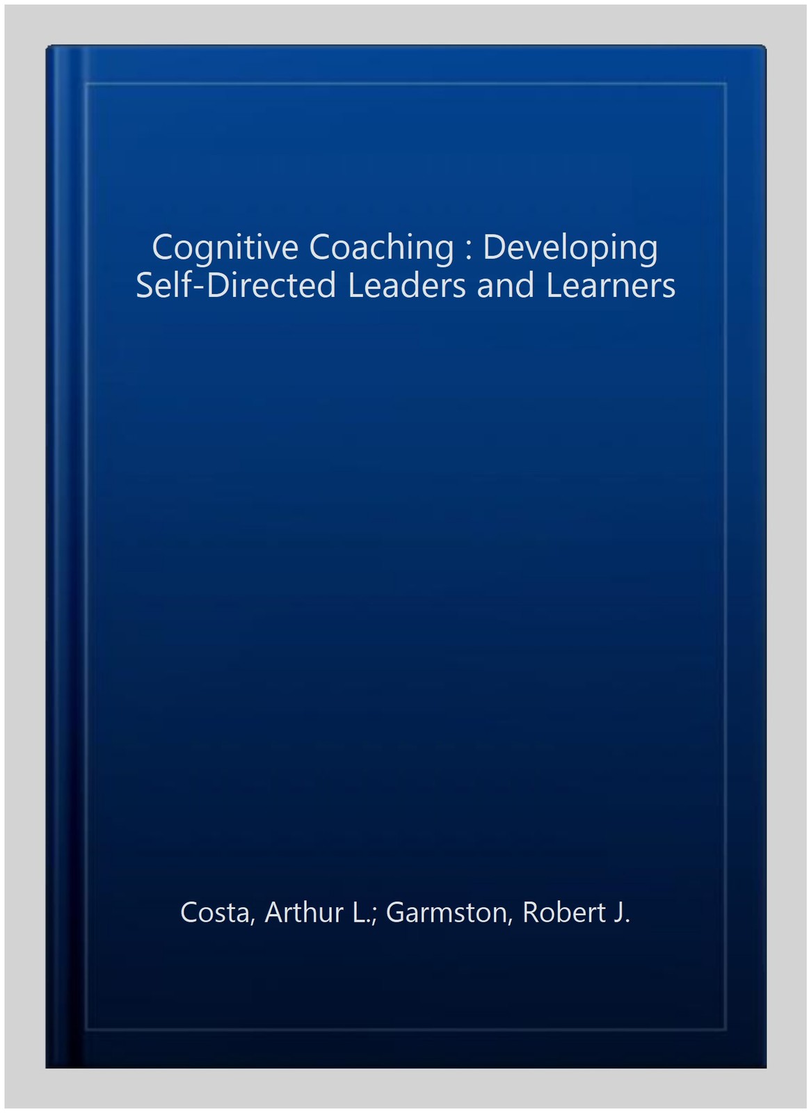 Cognitive Coaching : Developing Self-Directed Leaders and Learners, Hardcover…