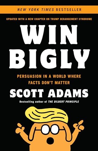 Win Bigly: Persuasion in a World Where Facts Don’t Matter by Adams, Scott Book
