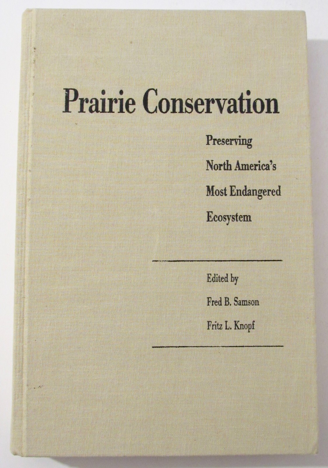 PRAIRIE CONSERVATION Preserving North America’s Ecosystem Samson & Fritz 1996 HC