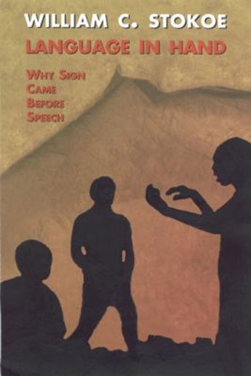 Language in Hand : Why Sign Came Before Speech Hardcover William