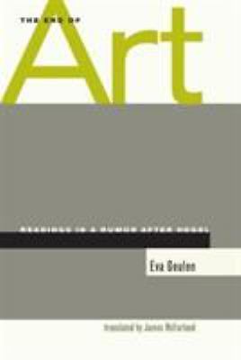 The End of Art: Readings in a Rumor After Hegel by Geulen, Eva